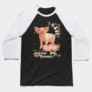 I Have OPD Obsessive Pig Disorder. Baseball T-Shirt